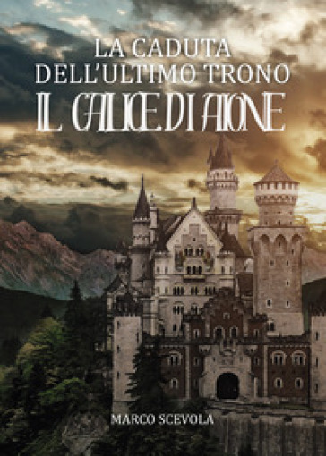 La caduta dell'ultimo trono. Il calice di Aione