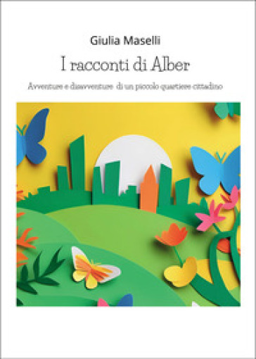 I racconti di Alber. Avventure e disavventure di un piccolo parco cittadino