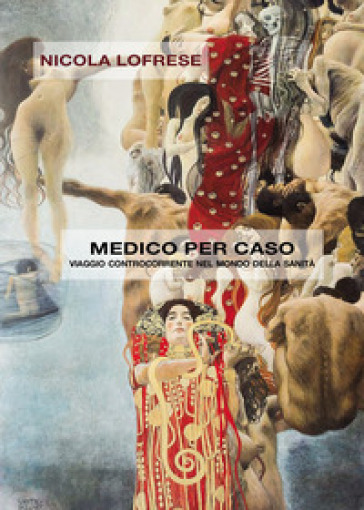 Medico per caso. Viaggio controcorrente nel mondo della sanità