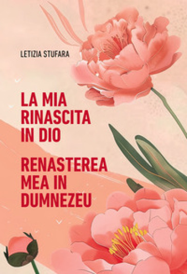 La mia rinascita in Dio-Rena¿terea mea în Dumnezeu. Ediz. bilingue