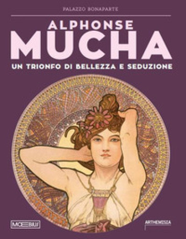 Alphonse Mucha. Trionfo di bellezza e seduzione. Ediz. illustrata