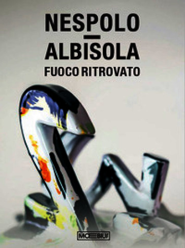 Nespolo / Albisola. Fuoco ritrovato