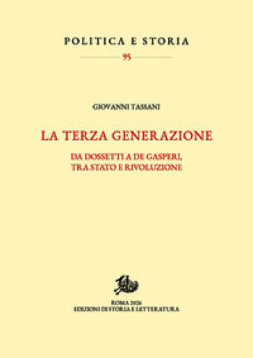 La terza generazione. Da Dossetti a De Gasperi, tra Stato e rivoluzione