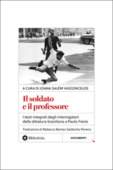 Il soldato e il professore. I testi integrali degli interrogatori della dittatura brasiliana a Paulo Freire