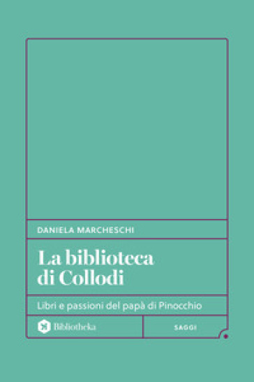 La biblioteca di Collodi. Libri e passioni del papà di Pinocchio