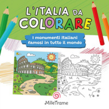 Italia da colorare. I monumenti più famosi in tutto il mondo da colorare. Ediz. illustrata. Con poster dove raccogliere i tuoi momenti