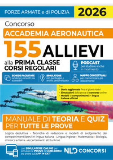 Concorso Accademia Aeronautica 155 allievi alla prima classe corsi regolari. Manuale di teoria e quiz per tutte le prove. Con espansione online