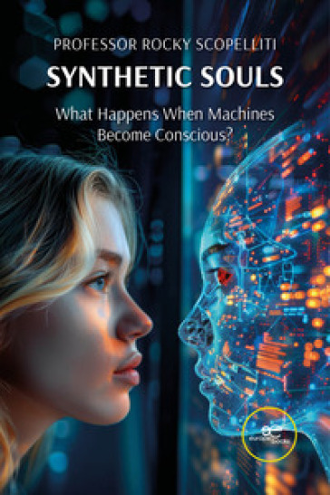 Synthetic souls. What happens when machines become conscious?