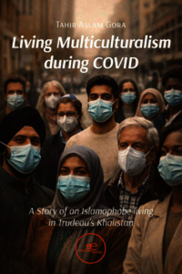 Living multiculturalism during Covid. A story of an islamophobe living in Trudeau's Khalistan