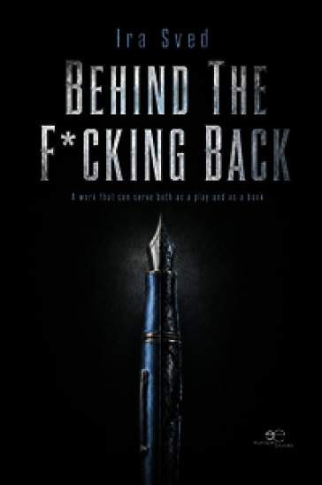 Behind the f*cking back. A work that can serve both as a play and as a book