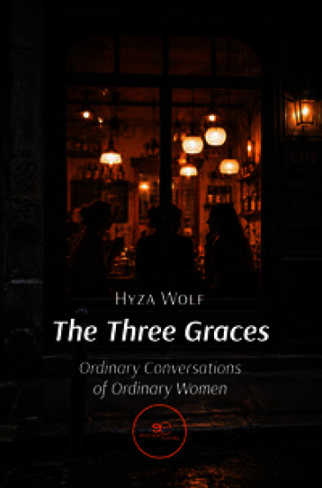 The three graces. Ordinary conversations of ordinary women
