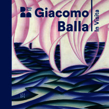 Giacomo Balla. In visita. Ediz. italiana e inglese