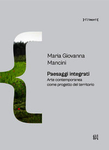 Paesaggi integrati. Arte contemporanea come progetto del territorio