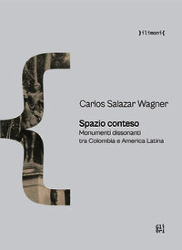Spazio conteso. Monumenti dissonanti tra Colombia e America Latina