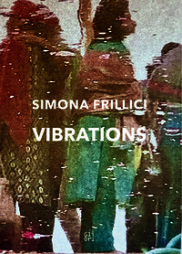 Simona Frillici. Vibrations. Ediz. italiana e inglese