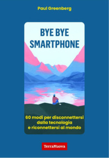 BYE BYE SMARTPHONE. 60 MODI PER DISCONNE