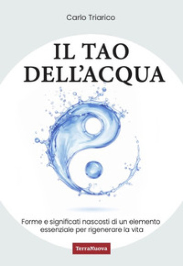 Il Tao dell'acqua. L'incontro tra la ricerca scientifica e quella interiore per costruire nuovi paradigmi ecologici