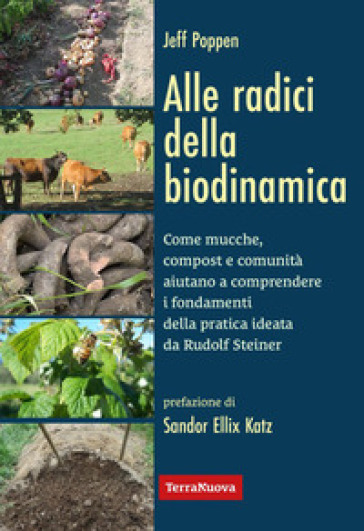 Alle radici della biodinamica. Come mucche, compost e comunità aiutano a comprendere i fondamenti della pratica ideata da Rudolf Steiner