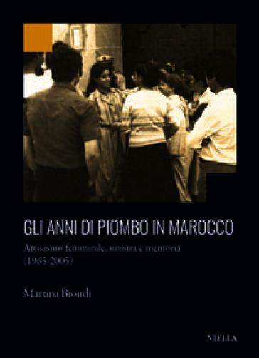 Gli anni di piombo in Marocco. Attivismo femminile, sinistra e memoria (1965-2005)