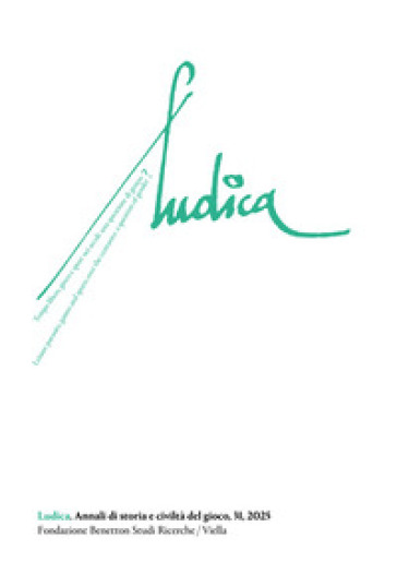 Ludica. Annali di storia e civiltà del gioco. Ediz. italiana, inglese e francese (2025). Vol. 31