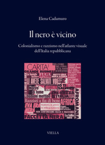 Il nero è vicino. Colonialismo e razzismo nell'atlante visuale dell'Italia repubblicana