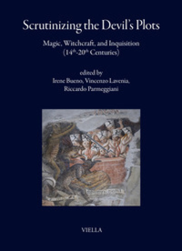 Scrutinizing the Devil's plots. Magic, witchcraft, and inquisition (14th-20th Centuries). Ediz. multilingue