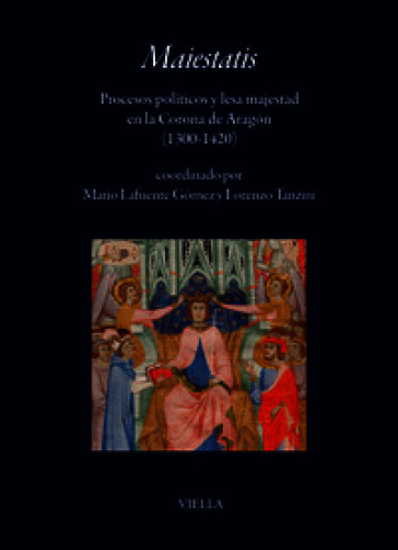 Maiestatis. Procesos políticos y lesa majestad en la Corona de Aragón (1300-1420)