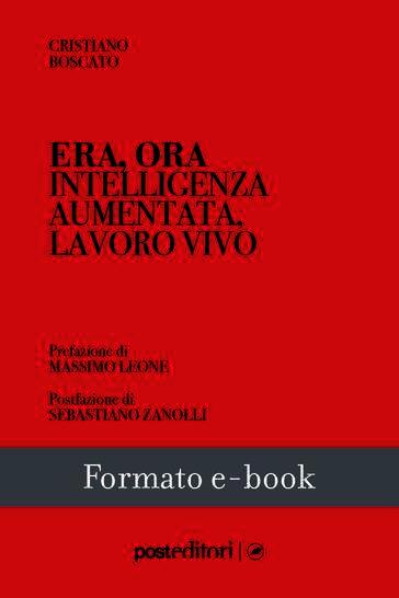 Era, ora. Intelligenza aumentata, lavoro vivo