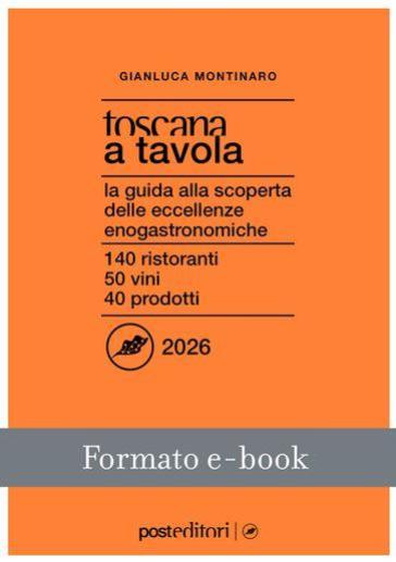 Toscana a tavola 2026. La guida alla scoperta delle eccellenze enogastronomiche