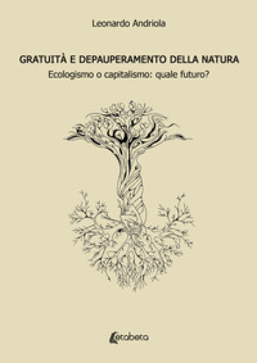 Gratuità e depauperamento della natura. Ecologismo o capitalismo: quale futuro?