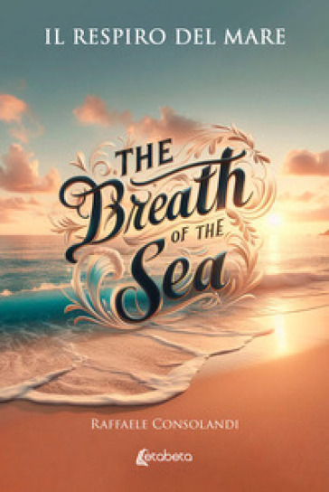 Il respiro del mare-The breath of the sea. Ediz. bilingue