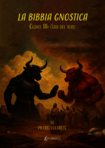 La Bibbia gnostica. Codice III: l'era del toro