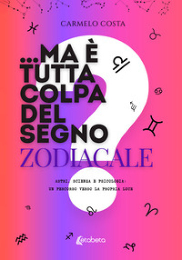 ...Ma è tutta colpa del segno zodiacale? Astri, scienza e psicologia: un percorso verso la propria luce