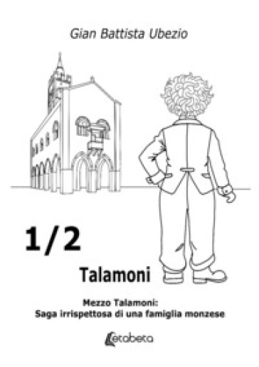 ¿ Talamoni. Mezzo Talamoni: saga irrispettosa di una famiglia monzese