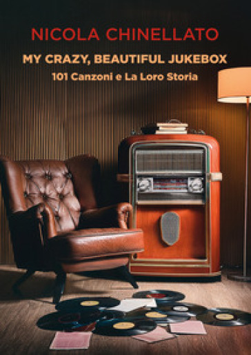My crazy, beautiful jukebox. 101 canzoni e la loro storia