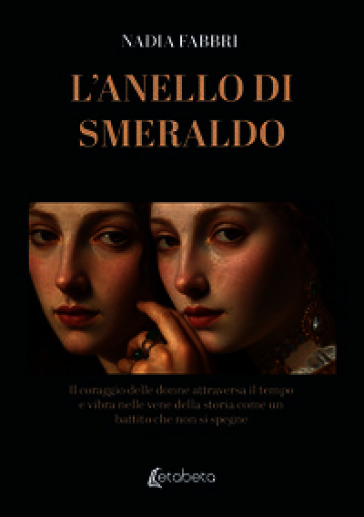 L'anello di smeraldo. Il coraggio delle donne attraversa il tempo e vibra nelle vene della storia come un battito che non si spegne