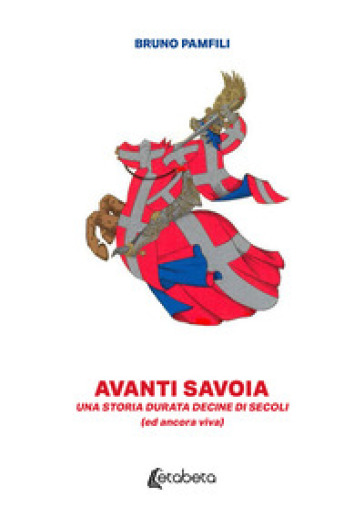 Avanti Savoia. Una storia durata decine di secoli (ed ancora viva)