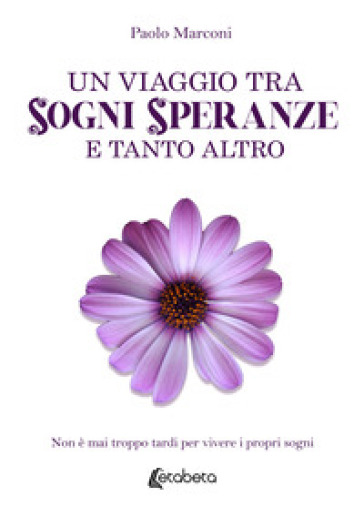Un viaggio tra sogni, speranze e tanto altro. Non è mai troppo tardi per vivere i propri sogni