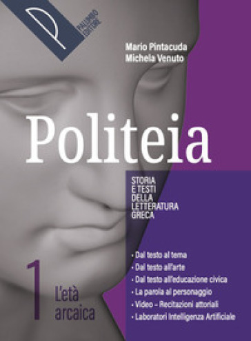 Politeia. Storia e testi della letteratura greca. Per le Scuole superiori. Con e-book. Con espansione online. Vol. 1: L' età arcaica