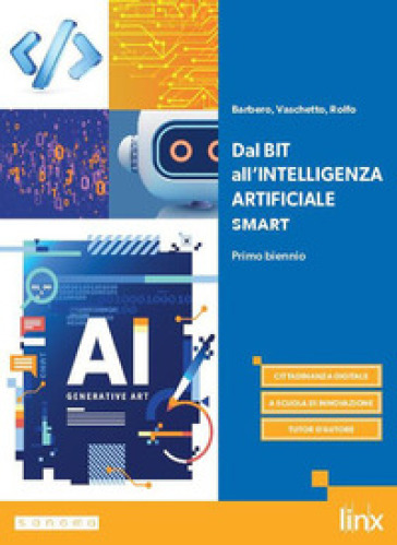 Dal Bit all'Intelligenza Artificiale. Ediz. Smart. Per le Scuole superiori. Con e-book. Con espansione online