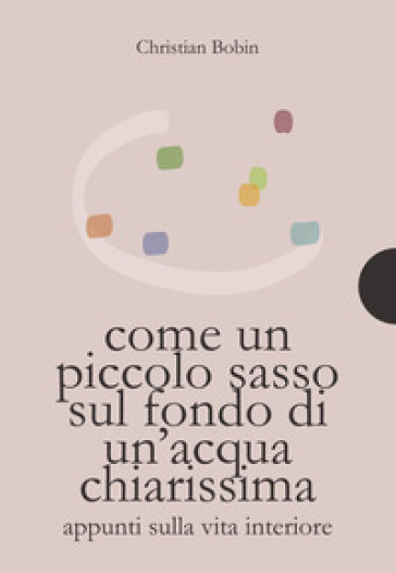 Come un piccolo sasso sul fondo di un'acqua chiarissima
