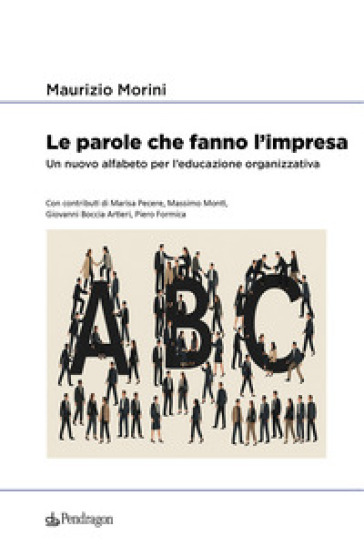 Le parole che fanno l'impresa. Un nuovo alfabeto per l'educazione organizzativa