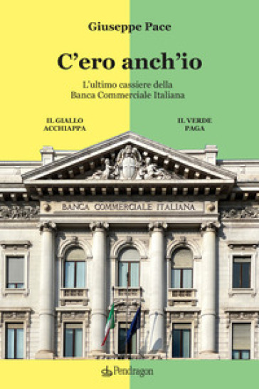 C'ero anch'io. L'ultimo cassiere della Banca Commerciale Italiana