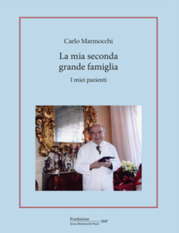 La mia seconda grande famiglia. I miei pazienti. Ediz. a colori