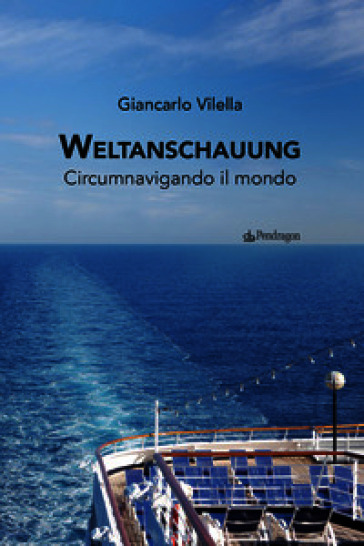 Weltanschauung. Circumnavigando il mondo. Ediz. a colori