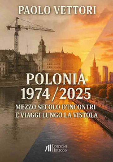 Polonia 1974-2025. Mezzo secolo d'incontri e viaggi lungo la Vistola