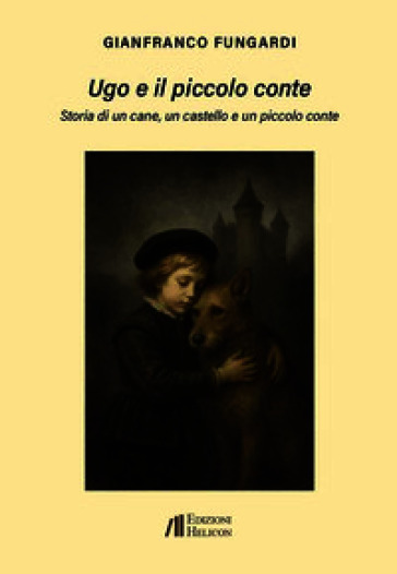 Ugo e il piccolo conte. Storia di un cane, un castello e un piccolo conte