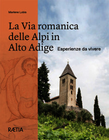La via romanica delle Alpi in Alto Adige. Esperienze da vivere