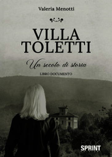 Villa Toletti. Un secolo di storia