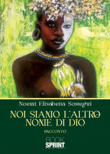 Noi siamo l'altro nome di Dio